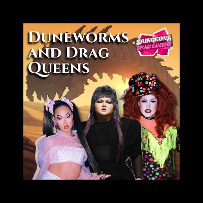 "Duneworms and Drag Queens" ft. Ma'amShe