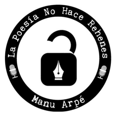 Ep. #01, con Manu Arpé. La Poesía No Hace Rehenes