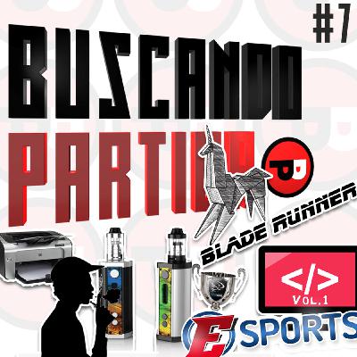 BUSCANDO PARTIDA #7 | Blade Runner, Esports, Vapeo y Programasió BUSCANDO PARTIDA #7 | Blade Runner, Esports, Vapeo y Programasió