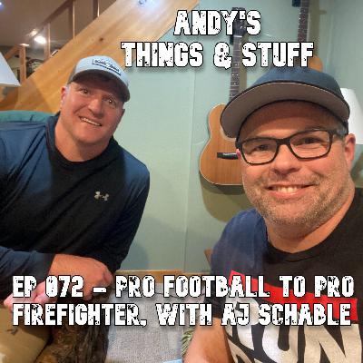 Ep 072 – Pro Football to Pro Firefighter, with AJ Schable