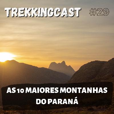 29 – Cumes do Brasil #03: As 10 Maiores Montanhas do Paraná