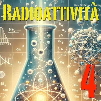 Alchimisti del XX secolo - Radioattività #04