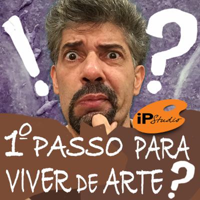 Qual o primeiro passo para viver de Arte? Qual o primeiro passo para viver de Arte?