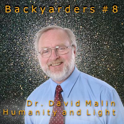 B a c k y a r d e r s #8 Dr. David Malin: Humanity and Light