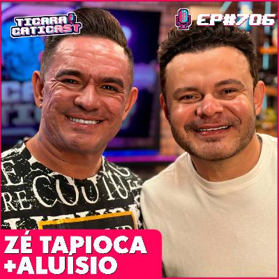 EP 706 - ZÉ TAPIOCA + ALUÍSIO EP 706 - ZÉ TAPIOCA + ALUÍSIO