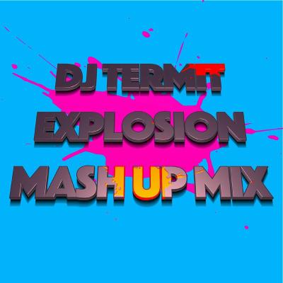 Dj Termit - Exsplosion(Mash Up Mix)