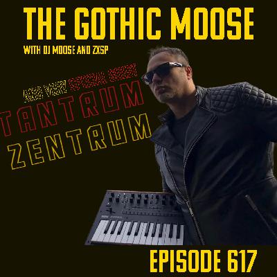 The Gothic Moose – Episode 617 – with very Special Guest Vaat Dafaq from Tantrum Zentrum