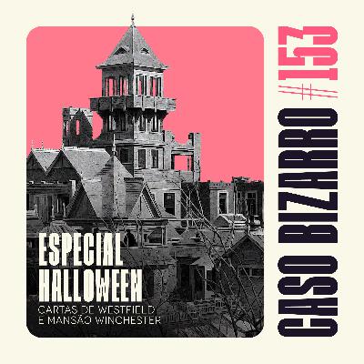 CB #153 - Especial Halloween: Cartas de Westfield e Mansão Winchester