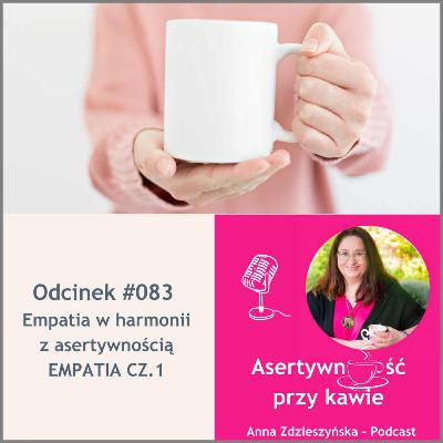 #083 Empatia w harmonii z asertywnością – EMPATIA CZ.1