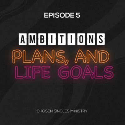 05. Ambitions, Plans and Life Goals