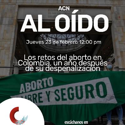 [ACN AL OÍDO] Los retos del aborto, un año después de la despenalización - 23 de febrero de 2023