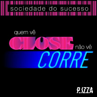 Sociedade do Sucesso: quem vê close não vê corre Sociedade do Sucesso: quem vê close não vê corre