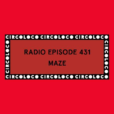 Circoloco Radio 431 - Maze Circoloco Radio 431 - Maze