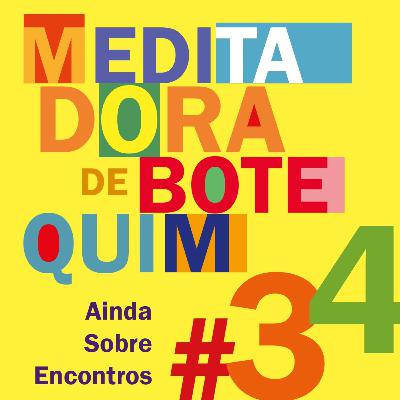 MdB #34 - Ainda sobre Encontros: superficialidade, expectativa e prática pra ativar energia sexual
