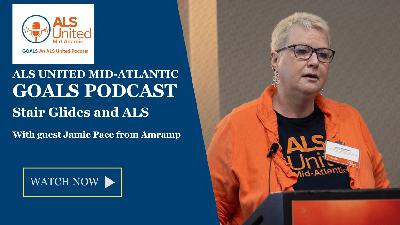 Stair Glides and ALS - ALS United Mid-Atlantic GOALS Podcast with Jamie Pace from Amramp