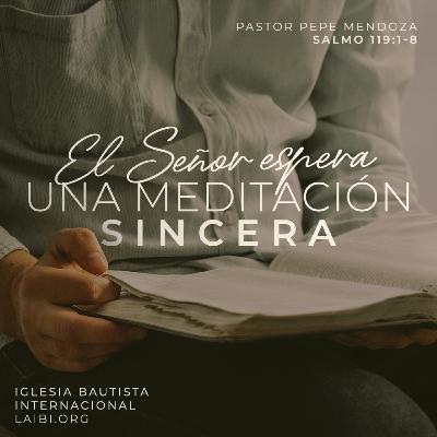 El Señor espera una meditación sincera - Pastor Pepe Mendoza