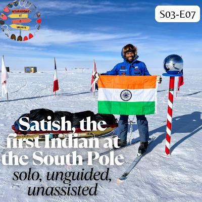 S03 E07: Satish, the first Indian at the South Pole—Solo, Unguided, Unassisted, Unstoppable S03 E07: Satish, the first Indian at the South Pole—Solo, Unguided, Unassisted, Unstoppable