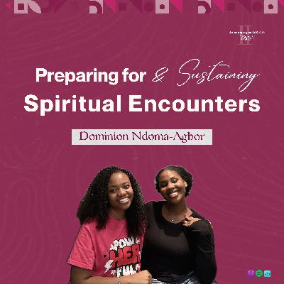 Ep 18: How to Prepare for & Sustain an Encounter: Maximizing Spiritual Retreats & Camp Meetings - Dominion Ndoma-Agbor Ep 18: How to Prepare for & Sustain an Encounter: Maximizing Spiritual Retreats & Camp Meetings - Dominion Ndoma-Agbor