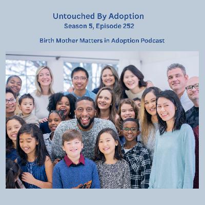 Birth Mother Matters in Adoption Season 5, Episode 252: Untouched By Adoption