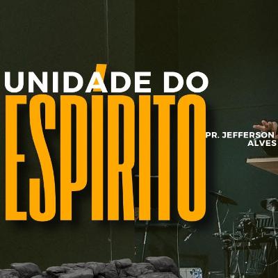 A Unidade do Espírito-Jefferson Alves