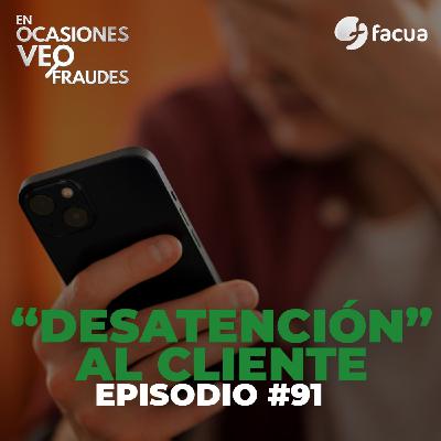 En Ocasiones Veo Fraudes #91 | "DESATENCIÓN" AL CLIENTE En Ocasiones Veo Fraudes #91 | "DESATENCIÓN" AL CLIENTE