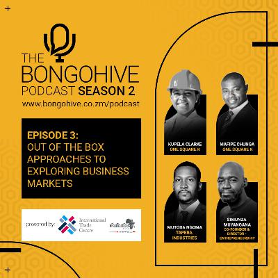 S2 Episode 3: Out of the Box Approaches to Exploring Business Markets with Mafipe Chunga, Kupela Clarke, Simunza Muyangana, and Mutoba Ngoma S2 Episode 3: Out of the Box Approaches to Exploring Business Markets with Mafipe Chunga, Kupela Clarke, Simunza Muyangana, and Mutoba Ngoma