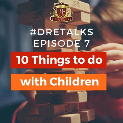 DRETalks Episode 7 - 10 Things to do with Children
