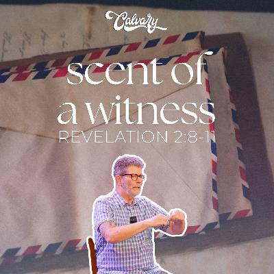 Scent Of A Witness (Revelation 2:8-11) Scent Of A Witness (Revelation 2:8-11)