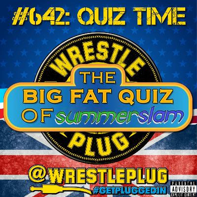 Wrestle Plug #642: THE BIG FAT WRESTLE PLUG QUIZ OF THE SUMMER (WWE SummerSlam Edition)