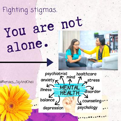 Mental Health Matters: Breaking Stigmas, Finding Support & Ways to Cope