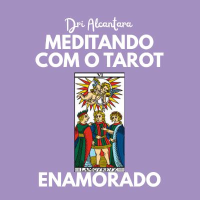 Arcano 6- Os Enamorados/Os Amantes - Podcast Meditando com o Tarot