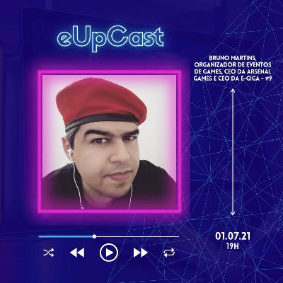 eUpCast #9 - Bruno Martins, Organizador de eventos de games, CEO da Arsenal Games e CEO da e-Giga
