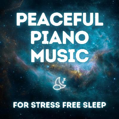 Peaceful Piano Music for Sleeping & Stress Relief