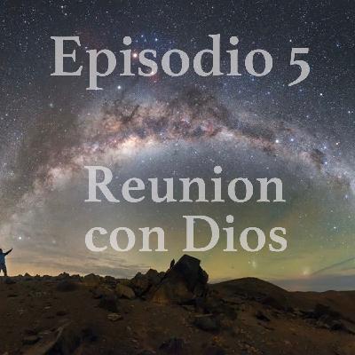 Episodio 5: Reunion con Dios