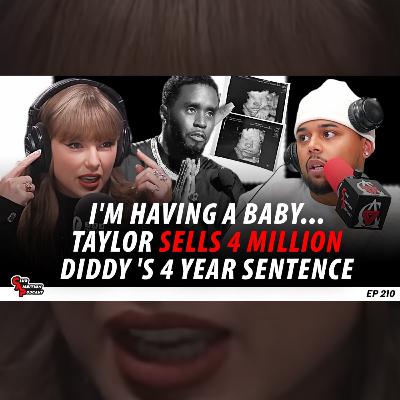 I'm Having A Baby! Taylor Sells 4 Million Albums! Diddy Gets 4 Years, Cardi B vs Nicki | Episode 210