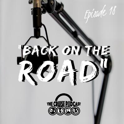 EP 18: “Back On The Road” || #TheCruisePod EP 18: “Back On The Road” || #TheCruisePod
