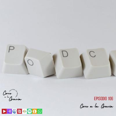 Ep. 106 PODCAST CORRE A LA GRACIA