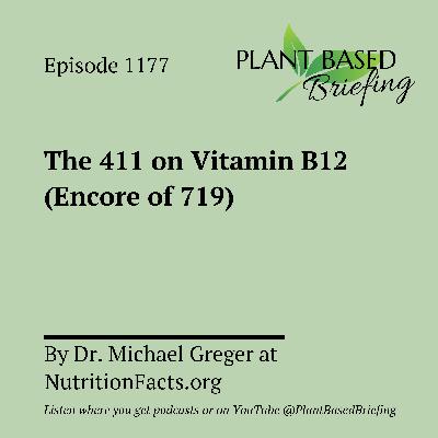 1177: The 411 on Vitamin B12 (Encore of 719) by Dr. Michael Greger at NutritionFacts.org 1177: The 411 on Vitamin B12 (Encore of 719) by Dr. Michael Greger at NutritionFacts.org