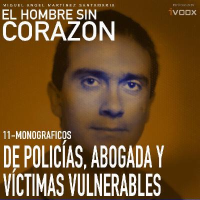 11 Monográficos: De policías, abogada y victimas vulnerables