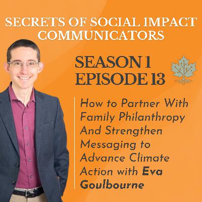 S1: E13 - How To Partner With Family Philanthropy And Strengthen Messaging To Advance Climate Action with Eva Goulbourne S1: E13 - How To Partner With Family Philanthropy And Strengthen Messaging To Advance Climate Action with Eva Goulbourne