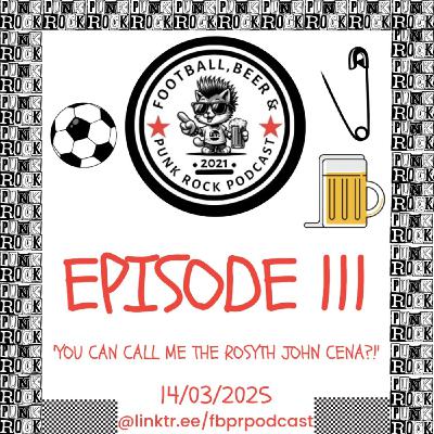 Episode 111 - 'You Can Call Me The Rosyth John Cena' Episode 111 - 'You Can Call Me The Rosyth John Cena'