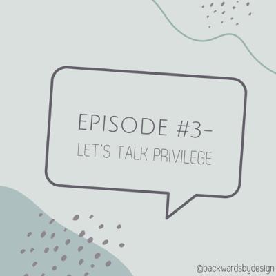 Episode #3: Let’s Talk Privilege