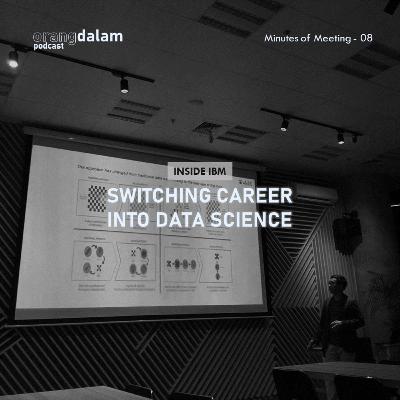 MoM.08 - Inside IBM: Switching Career Into Data Science MoM.08 - Inside IBM: Switching Career Into Data Science