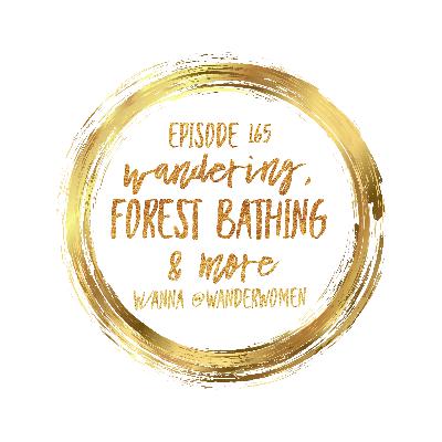 Episode 165 Wandering, Forest Bathing and more w/Anna at Wander Women
