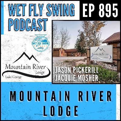 895 | Mountain River Lodge with Jason Pickerill and Jacquie Mosher