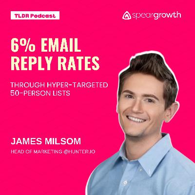 6% Email Reply Rate Through Hyper-Targeted 50-Person Lists: James @ Hunter.io
