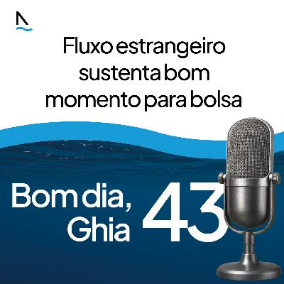Bom dia Ghia 43 - Fluxo estrangeiro sustenta bom momento para bolsa Bom dia Ghia 43 - Fluxo estrangeiro sustenta bom momento para bolsa