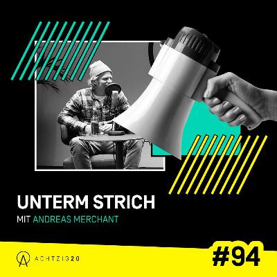 Unterm Strich #94 mit Andreas Merchant von Merchant & Friends