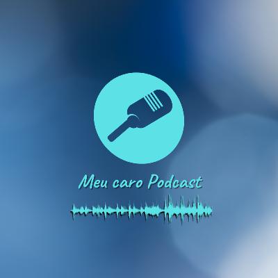#001 - Seja Bem-vindo(a) ao Meu Caro Podcast