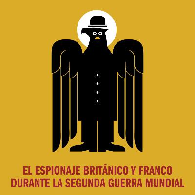 El espionaje británico y Franco durante la Segunda Guerra Mundial